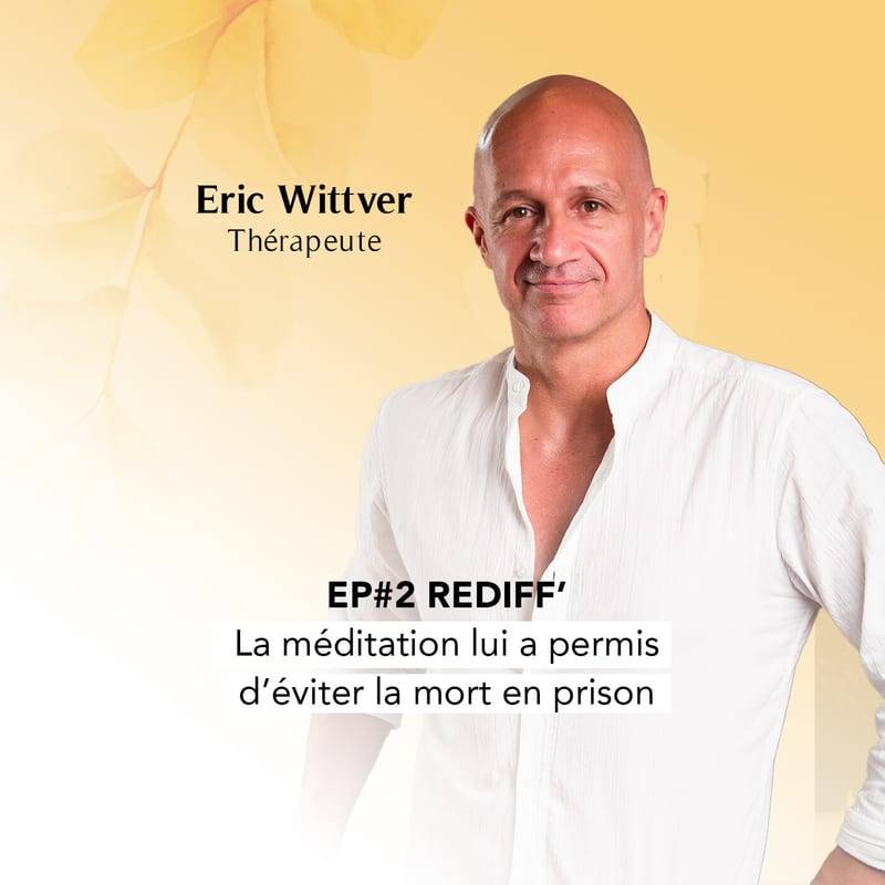 Jaquette de l'épisode REDIFF Coup de coeur - La méditation lui a permis d’éviter la mort en prison avec Eric Wittver
