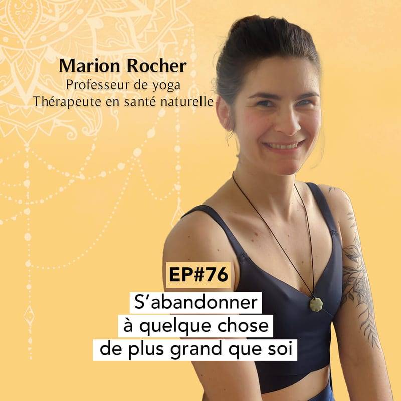 Jaquette de l'épisode #76 S'abandonner à quelque chose de plus grand que soi avec Marion Rocher