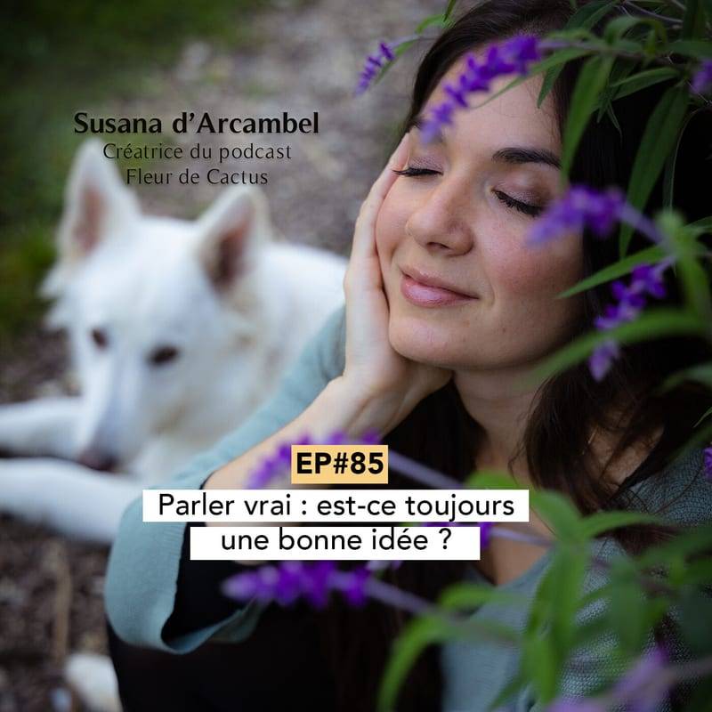 Jaquette de l'épisode #85 Parler vrai : est-ce toujours une bonne idée ? Comment dire ses 4 vérités ?