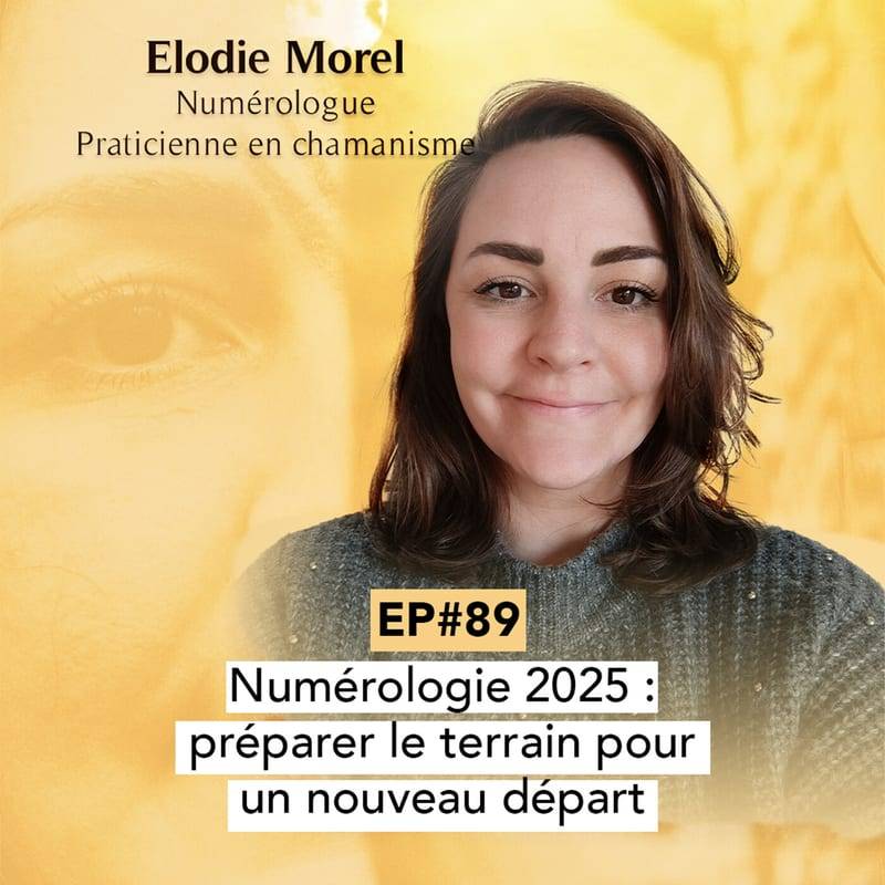 Jaquette de l'épisode #89 Numérologie 2025 (Année universelle 9) : Clôture, bilan et renouveau avec Elodie Morel