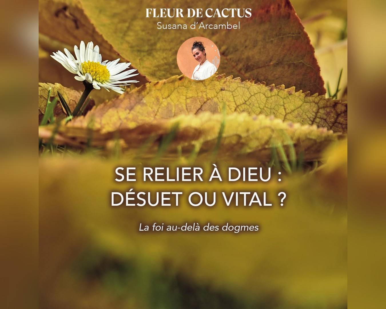 Jaquette de l'épisode « Se relier à Dieu : désuet ou vital ? » : une pâquerette au milieu de feuilles d'automne dorées