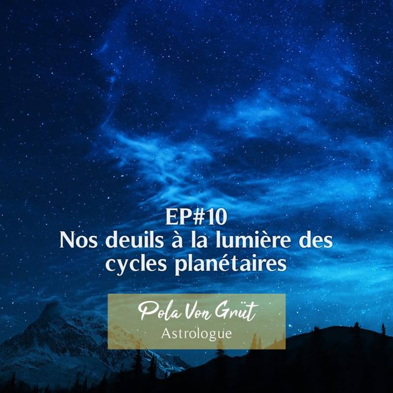 Jaquette de l'épisode #53 Nos deuils à la lumière des cycles planétaires avec Pola Von Grüt (astrologue)