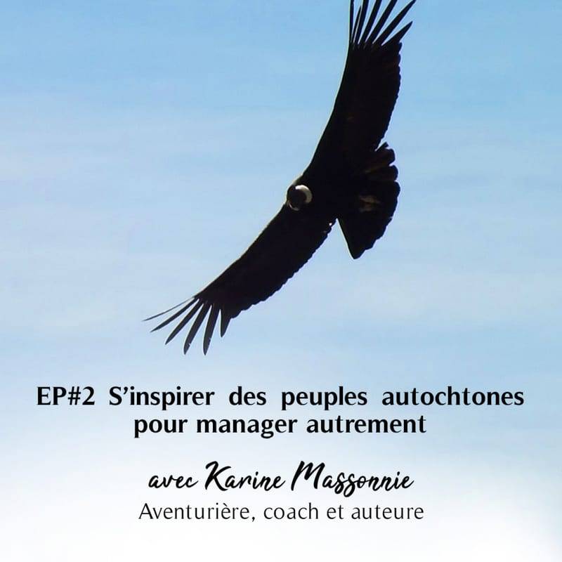 Jaquette de l'épisode #38 S'inspirer des peuples autochtones pour manager autrement avec Karine Massonnie (Auteure et Coach)