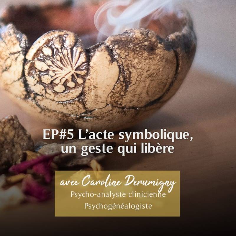 Jaquette de l'épisode #42 L'acte symbolique, un geste qui libère avec Caroline Derumigny (psycho-analyste clinicienne)