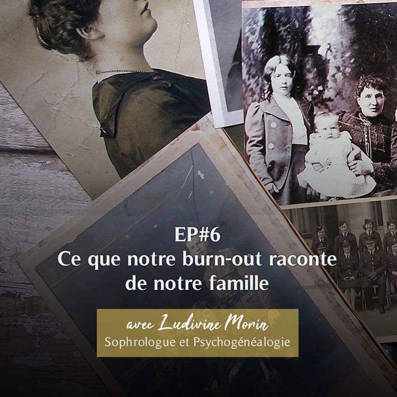 Jaquette de l'épisode #46 Ce que notre burn-out raconte de notre famille avec Ludivine Morin (Sophrologue et Psychogénéalogie)