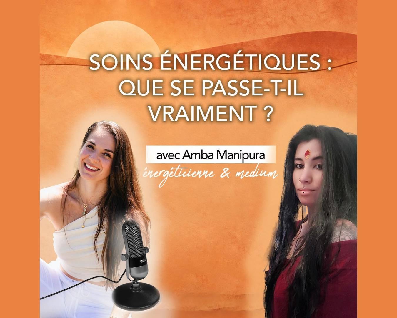 Soins énergétiques : que se passe-t-il vraiment ? avec Amba Manipura, énergéticienne & medium